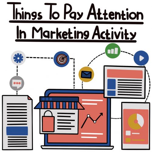 Things to Pay Attention in Marketing Activity