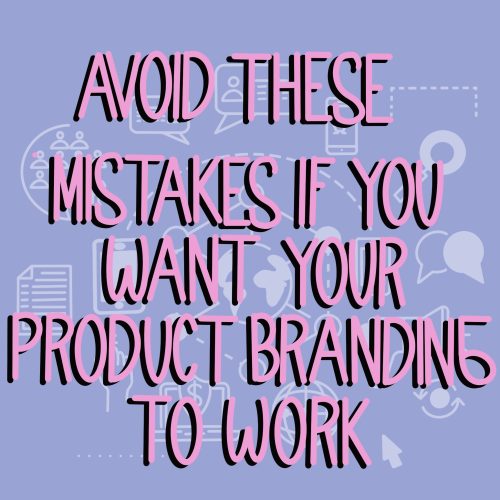  Avoid These Mistakes If You Want Your Product Branding To Work